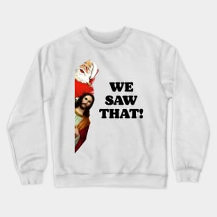 Merry Christmas We saw that Santa and Jesus Crewneck Sweatshirt